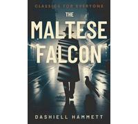 The Maltese Falcon: A Hard-Boiled Detective Novel Featuring Sam Spade, the Birth of Noir Fiction, and a Timeless Mystery Classic