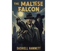The Maltese Falcon: (Illustrated Edition) The 1930 Classic Unabridged Text with Historical Commentary and Author Biography.