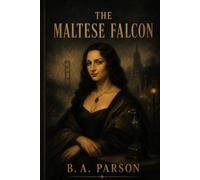 The Maltese Falcon: Inspired by Dashiell Hammett’s Classic Noir Novel - A Retelling