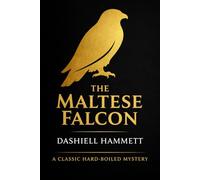 The Maltese Falcon: The 1930 Hard Boiled Noir Detective Fiction Classic