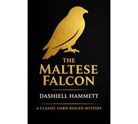 The Maltese Falcon: The 1930 Hard Boiled Noir Detective Fiction Classic