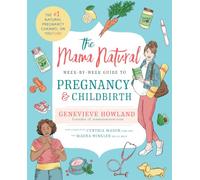 The Mama Natural Week-by-Week Guide to Pregnancy and Childbirth