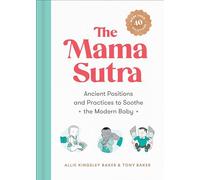 The Mama Sutra: Ancient Positions and Practices to Soothe the Modern Baby