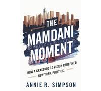 The Mamdani Moment: How a Grassroots Vision Redefined New York Politics