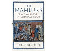 The Mamluks : Slave Warriors of Medieval Islam