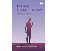 The Man Against The Sky A Book Of Poems