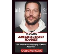 THE MAN AMERICA LOVED TO HATE: The Remarkable Biography of Kevin Federline