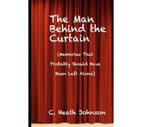 The Man Behind the Curtain: (Memories That Probably Should Have Been Left Alone)