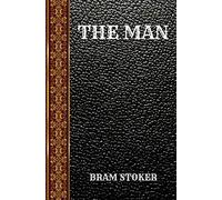 THE MAN: BY BRAM STOKER