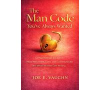 The Man Code You've Always Wanted: 12 Psychological Clues to How Men Think, Love, and Communicate and What Women Get Wrong