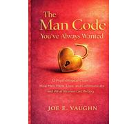 The Man Code You've Always Wanted: 12 Psychological Clues to How Men Think, Love, and Communicate and What Women Get Wrong