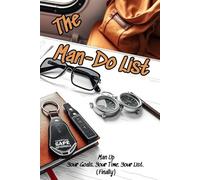 THE MAN-DO LIST: MAN UP. YOUR GOALS. YOUR TIME. YOUR LIST. (FINALLY) | A Daily or Weekly To Do and Priority Journal for Men | Great Gift Idea