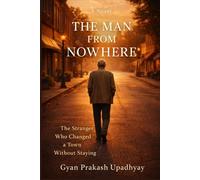 The Man From Nowhere: The Stranger Who Changed a Town Without Staying
