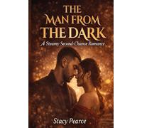 The Man From The Dark: A Steamy Second-Chance Romance