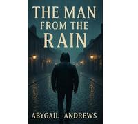 The Man From The Rain: A tale of overcoming heartache to a sensual and sexual awakening