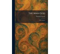The Man-God: A Life of Jesus