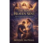 The Man Heaven Sent: Heaven Called Him Back to Rescue