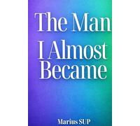 The Man I Almost Became: Novel about breaking family cycles