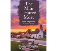 The Man I Hated Most: A small Town Enemies to lovers Romance