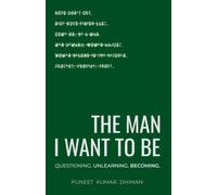 The Man I Want To Be: Questioning. Unlearning. Becoming.