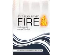 The Man In My Fire: My Unshakable Journey With God