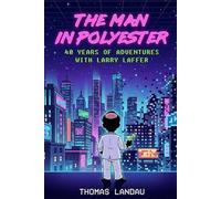 The Man in Polyester: 40 Years of Adventures with Larry Laffer