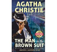 The Man in the Brown Suit Annotated & Illustrated British Detective Mysteries: The Best Classic Books Of All Time