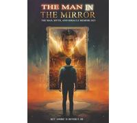 The Man in the Mirror: The Man, Myth and Miracle Memoir