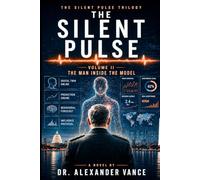THE MAN INSIDE THE MODEL VOLUME II: A Medical Thriller for the Age of Artificial Intelligence: A Medical Thriller for the Age of Artificial Intelligence