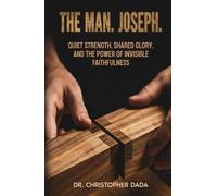 The Man. Joseph: Quiet Strength, Shared Glory, and the Power of Invisible Faithfulness