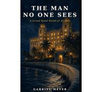 The Man No One Sees: A Grand Hotel Novel of Havana