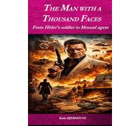 THE MAN OF A THOUSAND FACES: From Hitler's soldier to Mossad agent