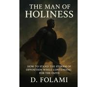 The Man of Holiness: How to Stand the Storm of Opposition While Contending for the Faith