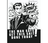 The Man Says Get This Shit Done Today: Daily Planner