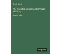 The Man Shakespeare and His Tragic Life Story: in large print