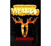 The Man That Caught The Wendigo
