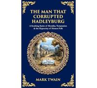 The Man That Corrupted Hadleyburg: A Scathing Satire of Morality, Temptation & the Hypocrisy of Honest Folk