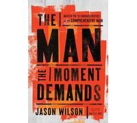 The Man the Moment Demands: Master the 10 Characteristics of the Comprehensive Man