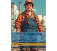 THE MAN WHO BECOME BOY: SCIENCE FICTION NOVEL