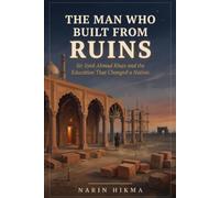 The Man Who Built From Ruins: Sir Syed Ahmad Khan and the Education That Changed a Nation