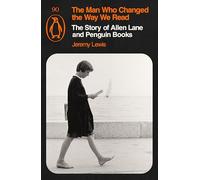 The Man Who Changed the Way We Read: The Story of Allen Lane and Penguin Books