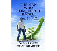THE MAN WHO CONQUERED HIMSELF: The Story of My Boss’s Success