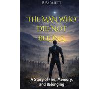 THE MAN WHO DID NOT BELONG: A Story of Fire, Memory, and Belonging