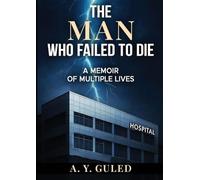 THE MAN WHO FAILED TO DIE: A MEMOIR OF MULTIPLE LIVES