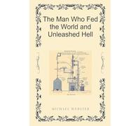 The Man Who Fed the World and Unleashed Hell