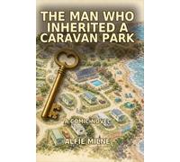 The man Who Inherited a Caravan Park: A Comic Novel of Chaos, Community and Cornish Summers