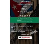 THE MAN WHO KILLED CASTRO: (Novel censored in Cuba)