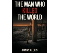 The Man Who Killed the World