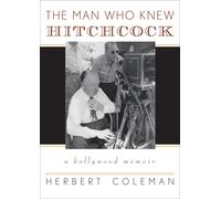 The Man Who Knew Hitchcock: A Hollywood Memoir - Coleman Herbert