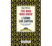 The man who knew-L'uomo che sapeva. Testo italiano a fronte e note linguistiche